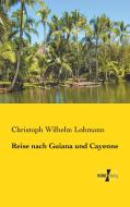 Reise nach Guiana und Cayenne di Christoph Wilhelm Lohmann edito da Vero Verlag