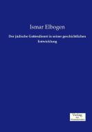 Der jüdische Gottesdienst in seiner geschichtlichen Entwicklung di Ismar Elbogen edito da Verlag der Wissenschaften