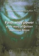 Faith With Power A Life Story Of Quillen Hamilton Shinn di William Henry McGlauflin edito da Book On Demand Ltd.