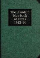 The Standard Blue Book Of Texas 1912-14 di A J Peeler edito da Book On Demand Ltd.
