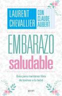 Embarazo Saludable: Guía Para Mantener Libre de Toxinas a Tu Bebé di Laurent Chevallier, Claude Aubert edito da PLANETA PUB