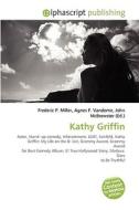 Kathy Griffin di #Miller,  Frederic P. Vandome,  Agnes F. Mcbrewster,  John edito da Vdm Publishing House