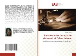 Relation entre la capacité de travail et l'absentéisme di Radhia Toumi edito da Éditions universitaires européennes