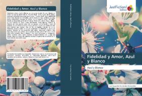 FIDELIDAD Y AMOR, AZUL Y BLANCO di FERN NDEZ HERNANDEZ, edito da LIGHTNING SOURCE UK LTD