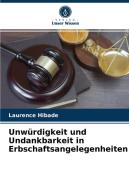 Unwürdigkeit und Undankbarkeit in Erbschaftsangelegenheiten di Laurence Hibade edito da Verlag Unser Wissen