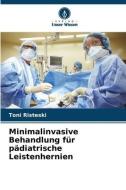 Minimalinvasive Behandlung für pädiatrische Leistenhernien di Toni Risteski edito da Verlag Unser Wissen