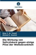 Die Wirkung von Salicylsäure gegen einige Pilze der Welkekrankheit di Dina Y. M. Yousif, Ahmed S. Dwaish edito da Verlag Unser Wissen