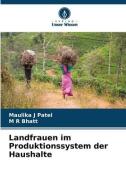 Landfrauen im Produktionssystem der Haushalte di Maulika J Patel, M R Bhatt edito da Verlag Unser Wissen