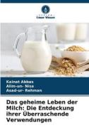 Das geheime Leben der Milch: Die Entdeckung ihrer Überraschende Verwendungen di Kainat Abbas, Alim-Un Nisa, Asad-ur Rehman edito da Verlag Unser Wissen