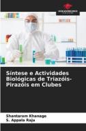 Síntese e Actividades Biológicas de Triazóis-Pirazóis em Clubes di Shantaram Khanage, S. Appala Raju edito da Our Knowledge Publishing