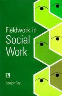 Fieldwork in Social Work di Sanjoy Roy edito da RAWAT PUBN