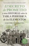 El secreto de Prometeo y otras historias sobre la tabla periódica de los elementos di Alejandro Navarro Yáñez edito da Guadalmazán