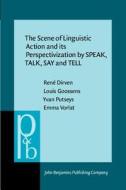 The Scene Of Linguistic Action And Its Perspectivization By Speak, Talk, Say And Tell di Rene Dirven, Louis Goossens, Yvan Putseys, Emma Vorlat edito da John Benjamins Publishing Co