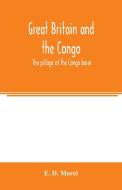 Great Britain and the Congo; the pillage of the Congo basin di E. D. Morel edito da Alpha Editions