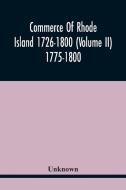 Commerce Of Rhode Island 1726-1800 (Volume Ii) 1775-1800 di Unknown edito da Alpha Editions