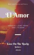 El Amor: Love on the Rocks di Guna Moran, Roohi Bhargava, Tanu Kapoor edito da LIGHTNING SOURCE INC