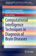 Computational Intelligence Techniques in Diagnosis of Brain Diseases di Sasikumar Gurumoorthy edito da Springer