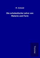 Die scholastische Lehre von Materie und Form di M. Schneid edito da TP Verone Publishing