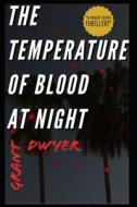 The Temperature Of Blood At Night di Grant Dwyer edito da Independently Published