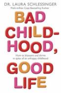 Bad Childhood, Good Life di Laura Schlessinger edito da Harpercollins Publishers