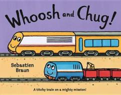Whoosh and Chug! di Sebastien Braun edito da HarperCollins Publishers