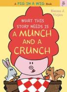What This Story Needs Is a Munch and a Crunch di Emma J. Virjan edito da HARPERCOLLINS