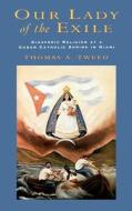 Our Lady of the Exile di Thomas A. Tweed edito da OXFORD UNIV PR