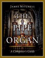 The Pipe Organ di James Mitchell edito da Oxford University Press Inc