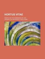 Hortus Vitae; Essays On The Gardening Of Life di Vernon Lee edito da General Books Llc