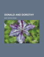 Donald And Dorothy di Mary Mapes Dodge edito da General Books Llc