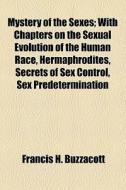 Mystery Of The Sexes di Francis H. Buzzacott edito da General Books Llc