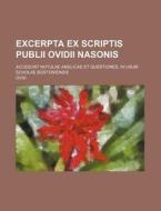 Excerpta Ex Scriptis Publii Ovidii Nasonis di Ovid edito da General Books Llc