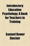 Introductory Education Psychology di Samuel Bower Sinclair edito da General Books Llc