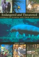 Endangered And Threatened Animals Of Florida And Their Habitats di Chris Scott edito da University Of Texas Press