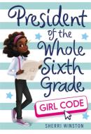 President of the Whole Sixth Grade: Girl Code di Sherri Winston edito da LITTLE BROWN & CO