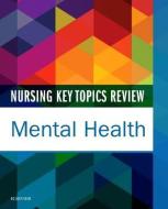 Nursing Key Topics Review: Mental Health di Elsevier Inc edito da ELSEVIER