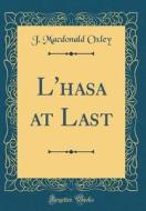 L'Hasa at Last (Classic Reprint) di J. MacDonald Oxley edito da Forgotten Books