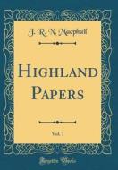 Highland Papers, Vol. 1 (Classic Reprint) di J. R. N. MacPhail edito da Forgotten Books
