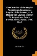 The Chronicle Of The English Augustinian Canonesses Regular Of The Lateran, At St. Monica's In Louvain (now At St. Augustine's Priory, Newton Abbot, D di Adam Hamilton edito da Franklin Classics Trade Press