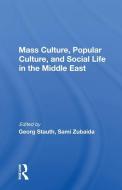 Mass Culture, Popular Culture, And Social Life In The Middle East di Georg Stauth edito da Taylor & Francis Ltd