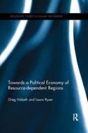 Towards a Political Economy of Resource-dependent Regions di Greg (University of Northern British Columbia Halseth, Laura (University of Northern British Columbia Ryser edito da Taylor & Francis Ltd