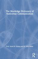 The Routledge Dictionary Of Non-Verbal Communication di David Givens, John White edito da Taylor & Francis Ltd