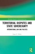 Territorial Disputes And State Sovereignty di Jorge E. Nunez edito da Taylor & Francis Ltd