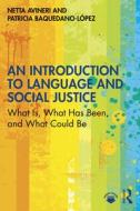 An Introduction To Language And Social Justice di Netta Avineri, Patricia Baquedano-Lopez edito da Taylor & Francis Ltd