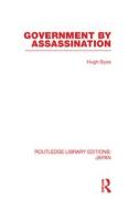 Government by Assassination di Hugh Byas edito da Routledge