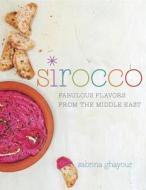 Sirocco: Fabulous Flavors from the Middle East: A Cookbook di Sabrina Ghayour edito da POTTER CLARKSON N