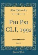 Phi Psi CLI, 1992, Vol. 77 (Classic Reprint) di Elon University edito da Forgotten Books