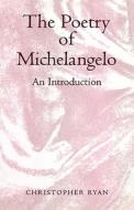 The Poetry of Michelangelo di Christopher Ryan edito da Bloomsbury Publishing PLC