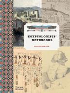 Egyptologists' Notebooks di Chris Naunton edito da Thames & Hudson Ltd