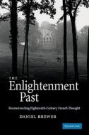 The Enlightenment Past di Daniel Brewer, Brewer edito da Cambridge University Press